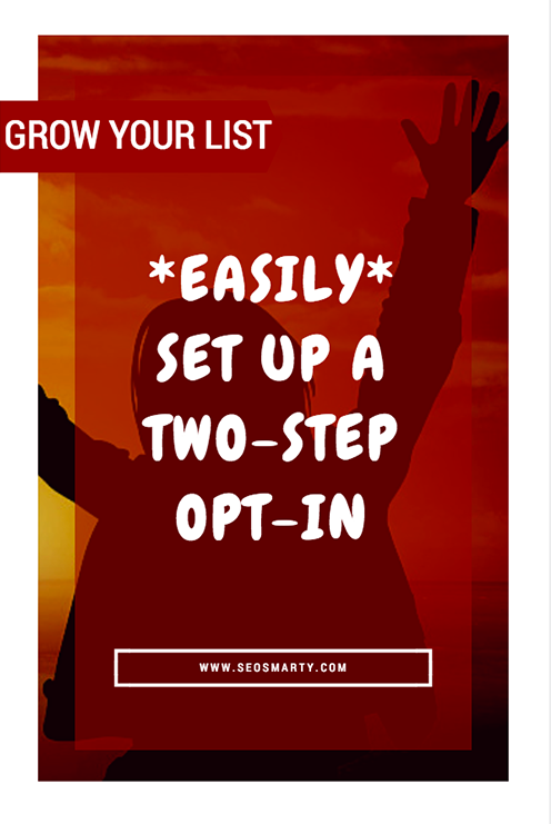 How to *Easily* Set Up a Two-Step Opt-in To Boost Your Email List