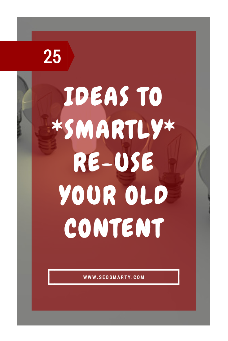 25 Actionable Ideas to Smartly Re-Use Your Old Content (+ ChatGPT Prompts for Each Idea!)