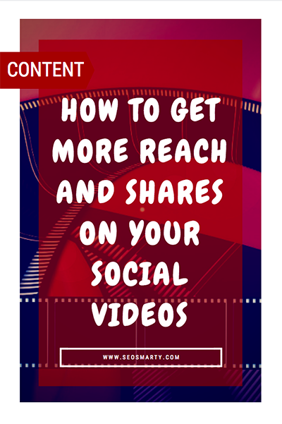 How to Get More Reach and Shares on Your Social Videos