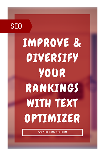 [From #38 to #9] Improve and Diversify Your Organic Rankings with Text Optimizer