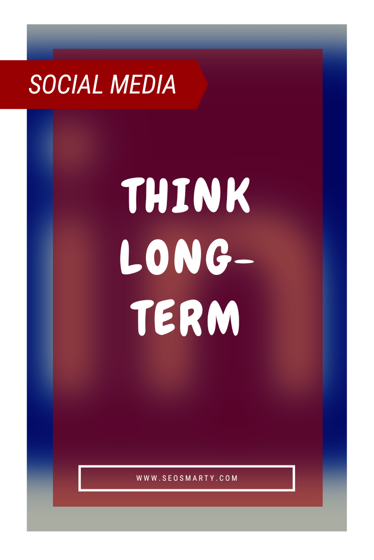 Social Media Marketing: Think Long-Term