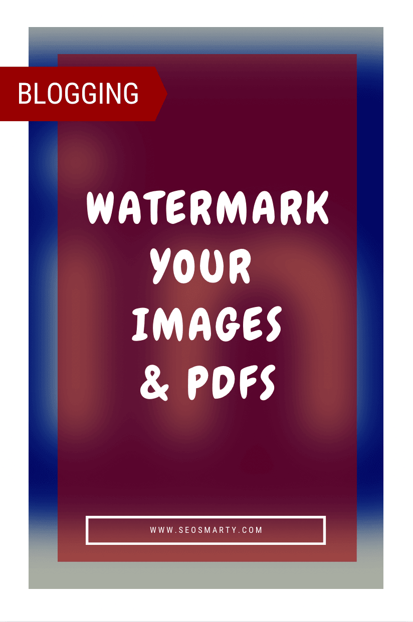 How to Watermark Your Images and PDF Files for Brand Awareness and Copyright Protection